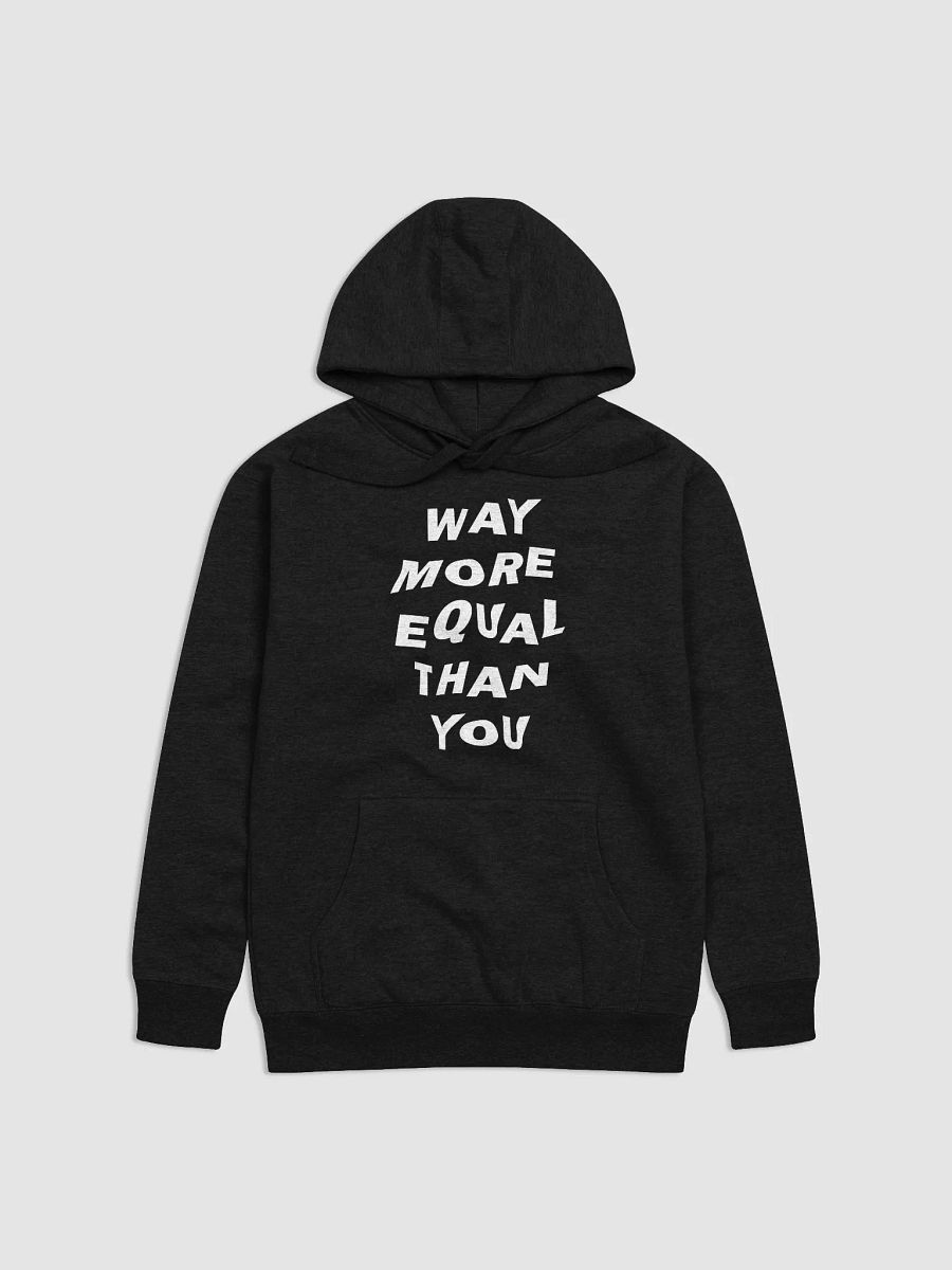 “Way More Equal Than You” Statement Hoodie — White Print Edition product image (1)
