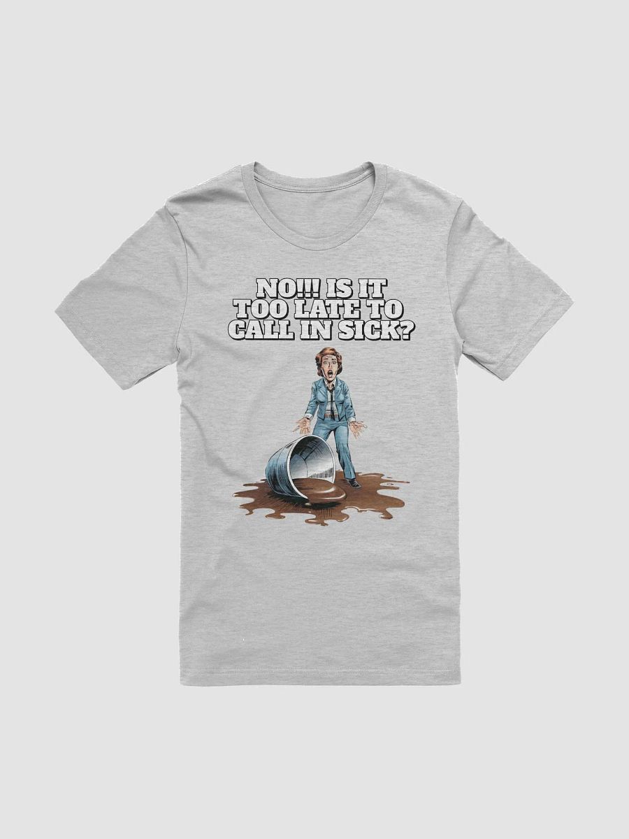 No!!! Is It Too Late To Call In Sick? Funny T-shirt product image (3)