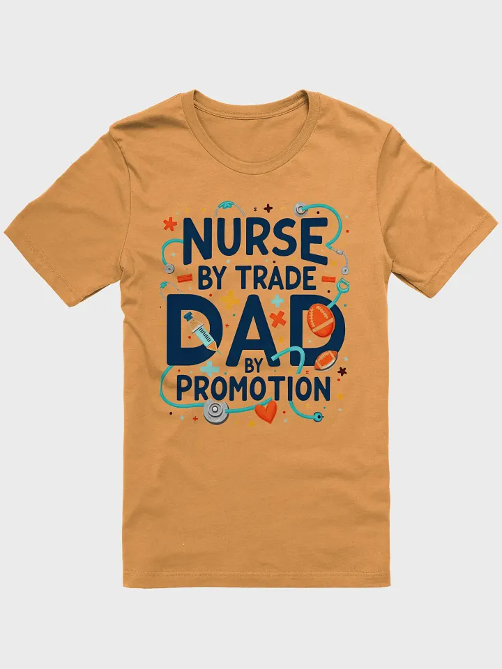 Nurse by Trade, Dad by Promotion T-Shirt product image (7)