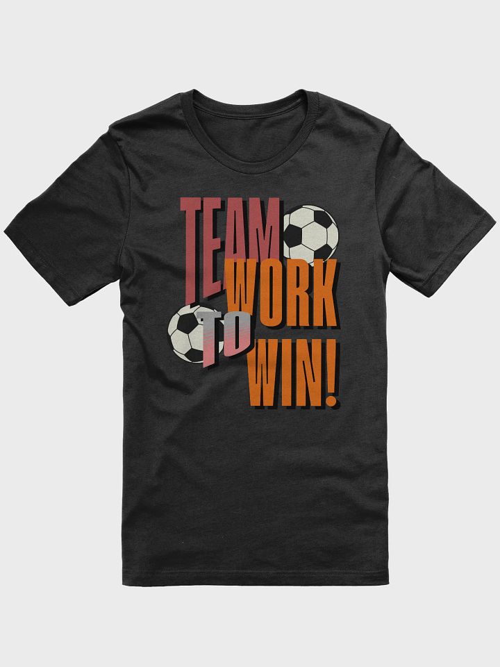 Team Work To Win! Soccer Winning Team T-Shirt product image (1)