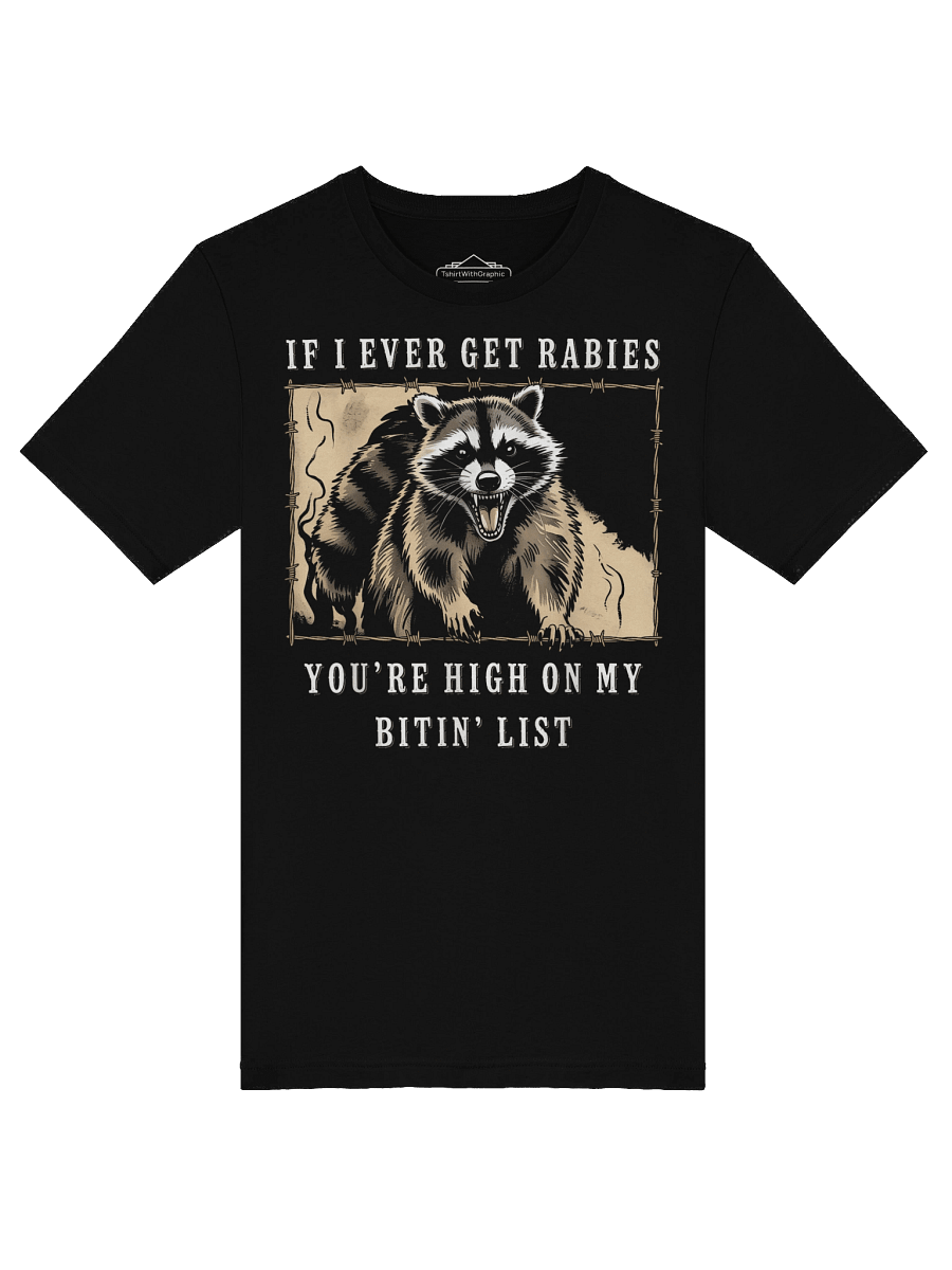 Funny If I Ever Get Rabies, You're High On My Bitin' List Unisex T-Shirt product image (5)