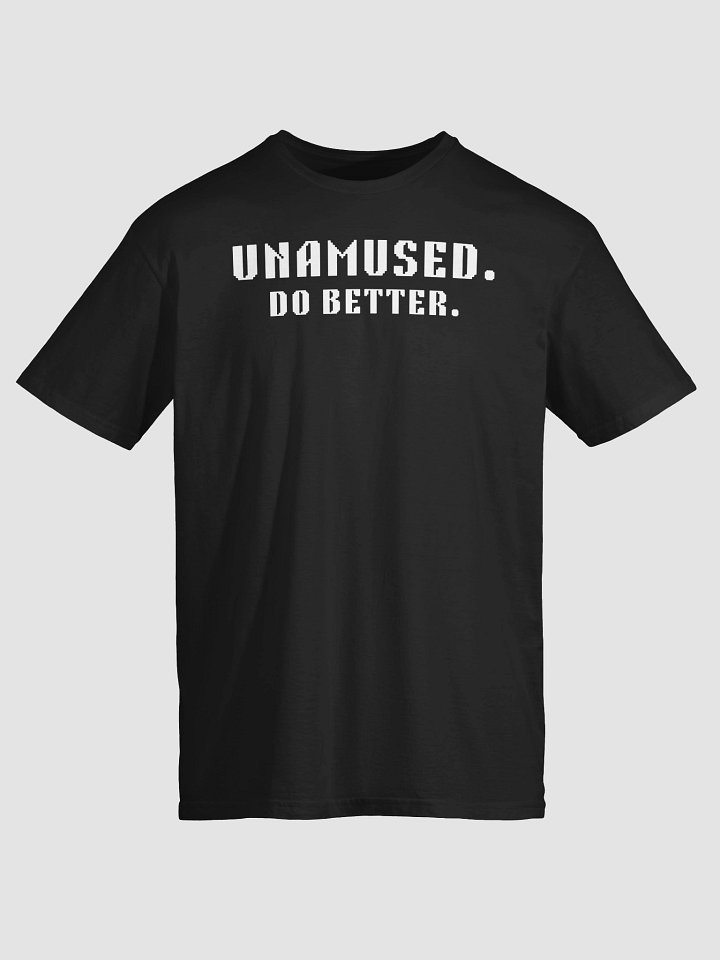 Unamused. Do Better. T-Shirt product image (2)