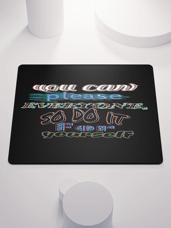 You Cant Please Everyone, So Do It For Yourself - Black - Gaming Mouse Pad product image (2)