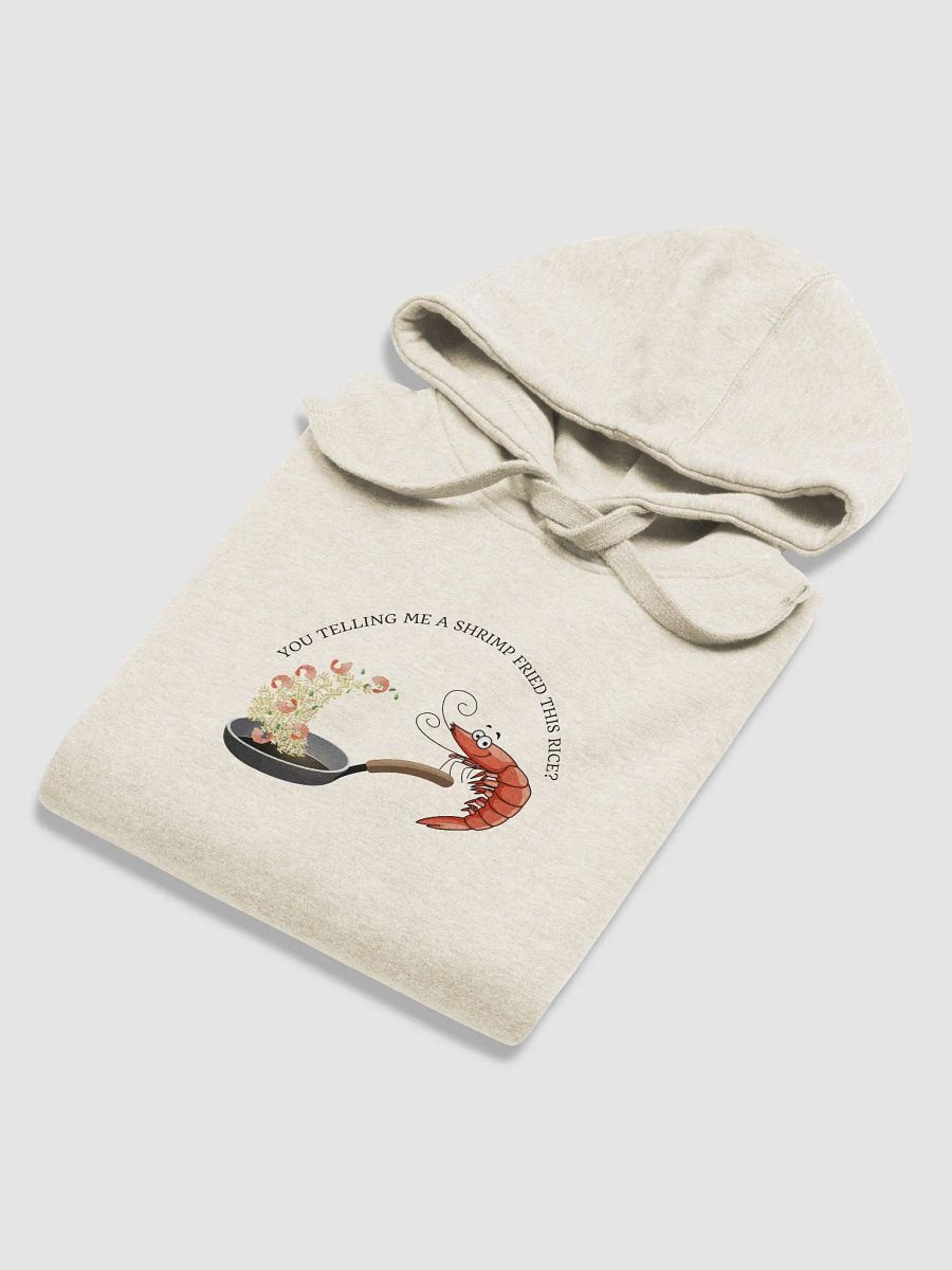 You telling me a shrimp fried this rice? hoodie product image (6)