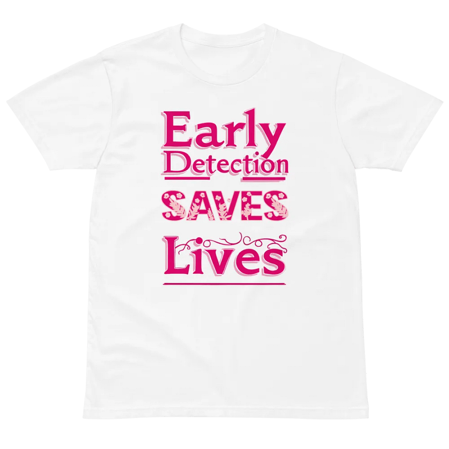 Early Detection Saves Lives Premium Tee product image (2)