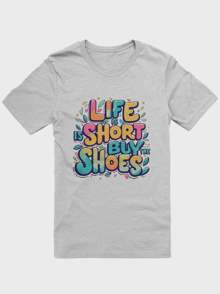 Life is short, buy the shoes T-shirt - v2 product image (2)