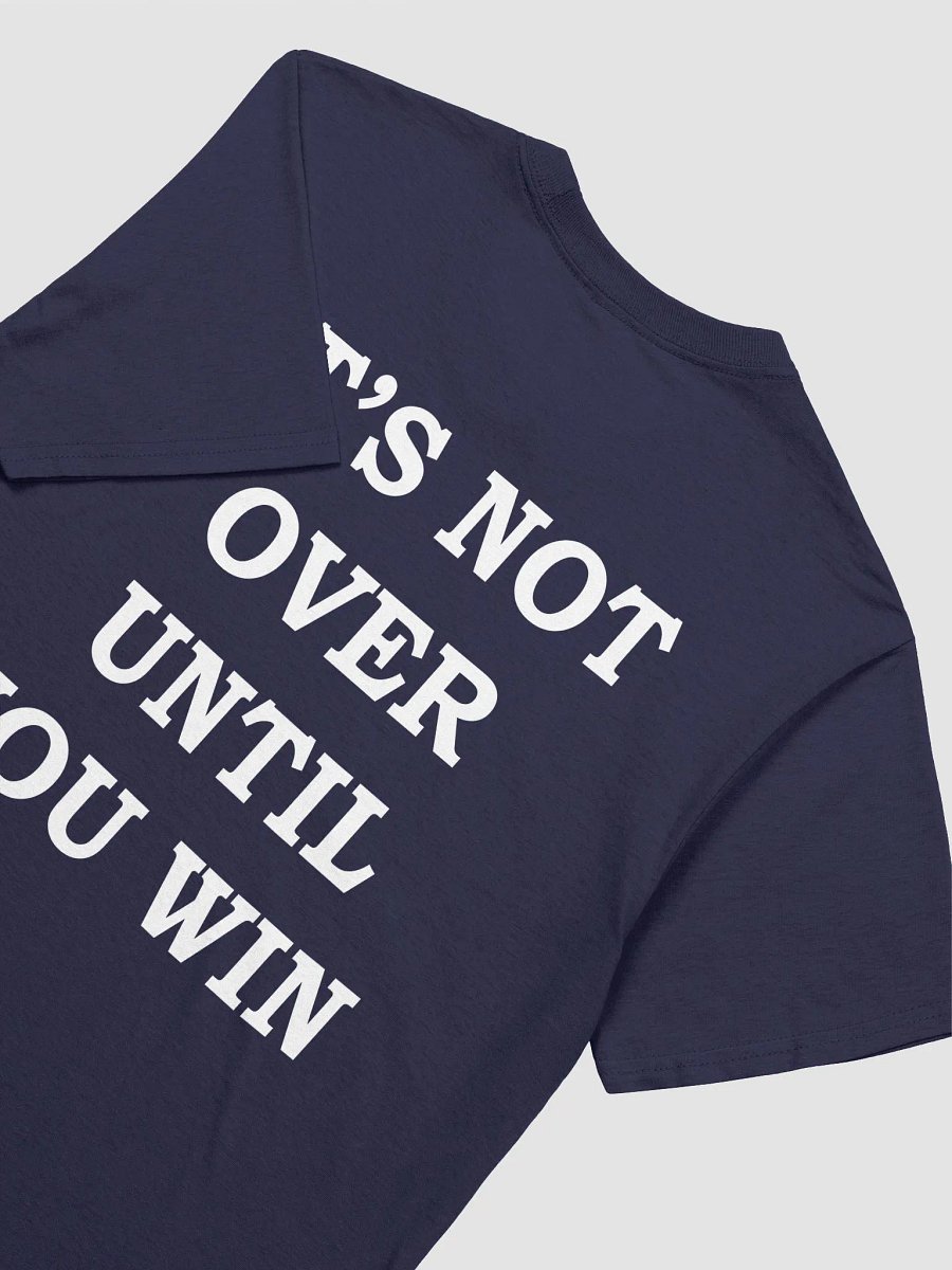 IT'S NOT OVER UNTIL YOU WIN T-Shirt product image (9)