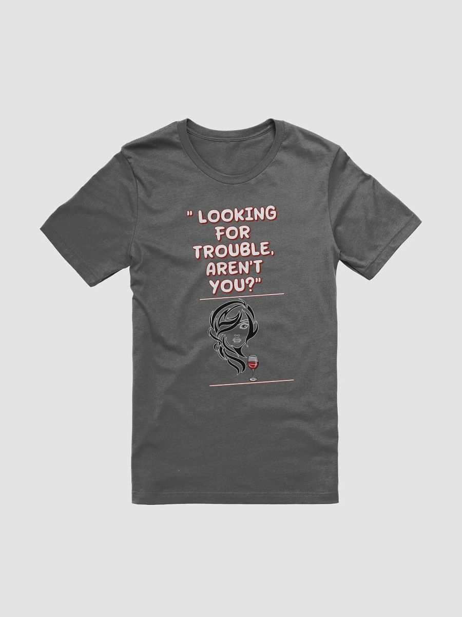 Looking For Trouble, Aren't You? T-shirt product image (5)