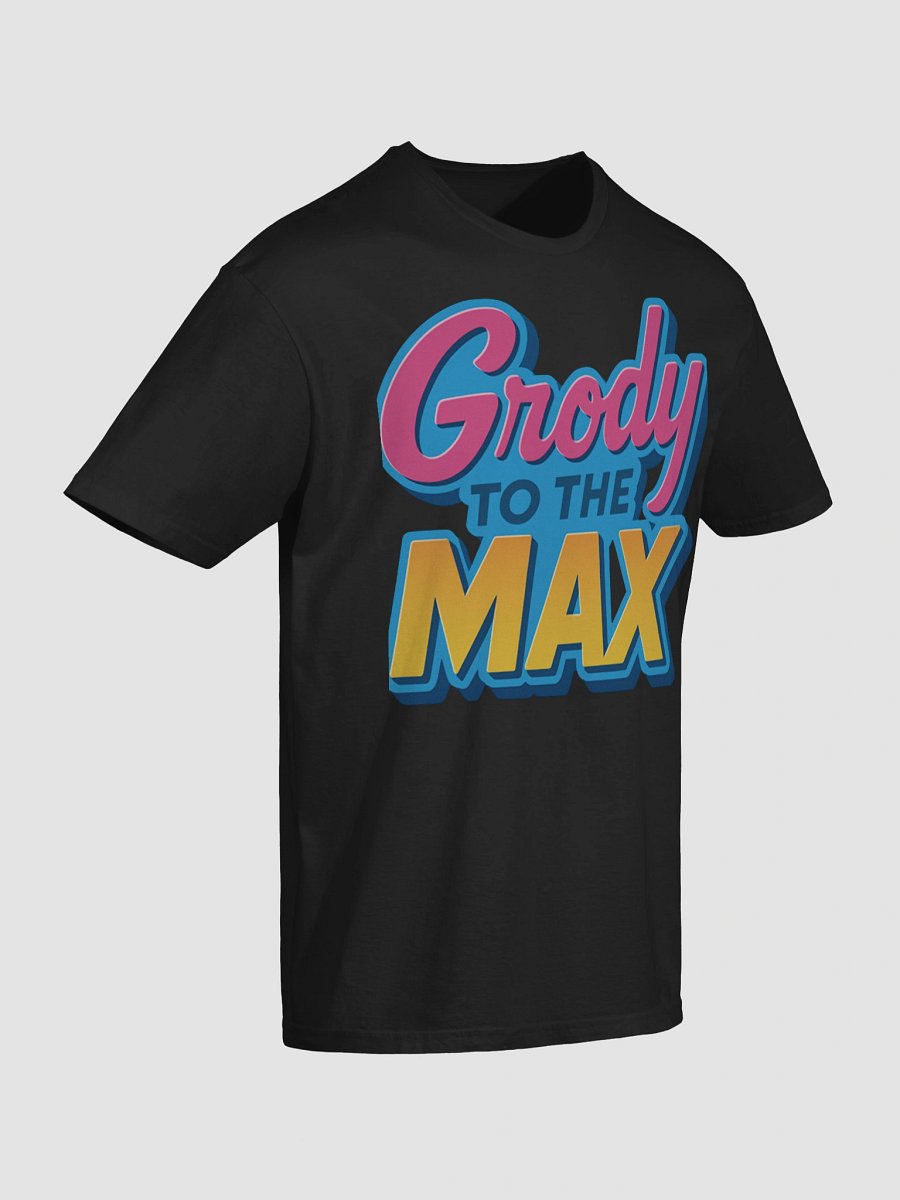 Grody to the Max T-Shirt product image (4)