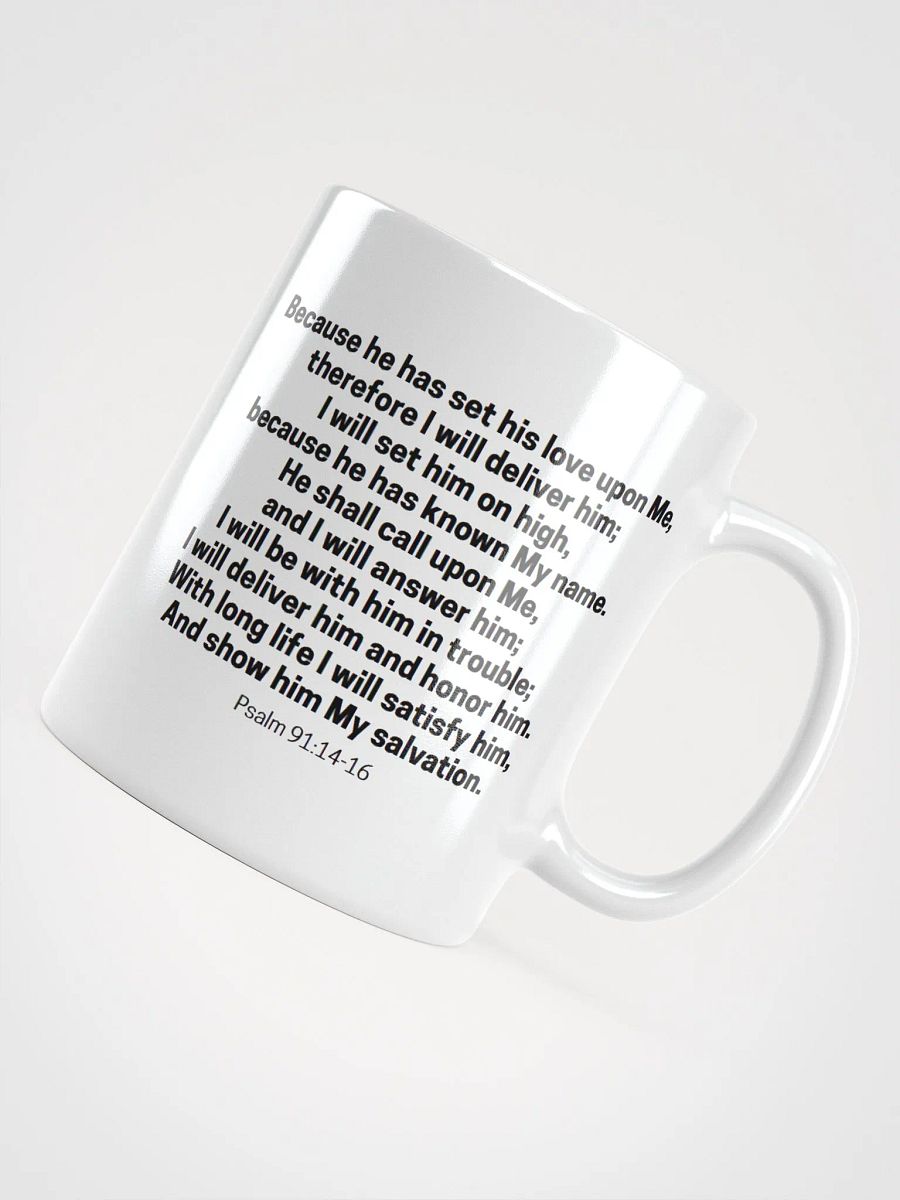Because He Has Set His Love Upon Me Therefore I Will Deliver Him Psalm 91:14-16 White Glossy Mug 11/15/20oz product image (4)