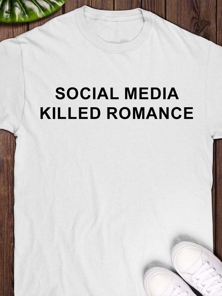 Social Media Killed Romance T-shirt product image (1)
