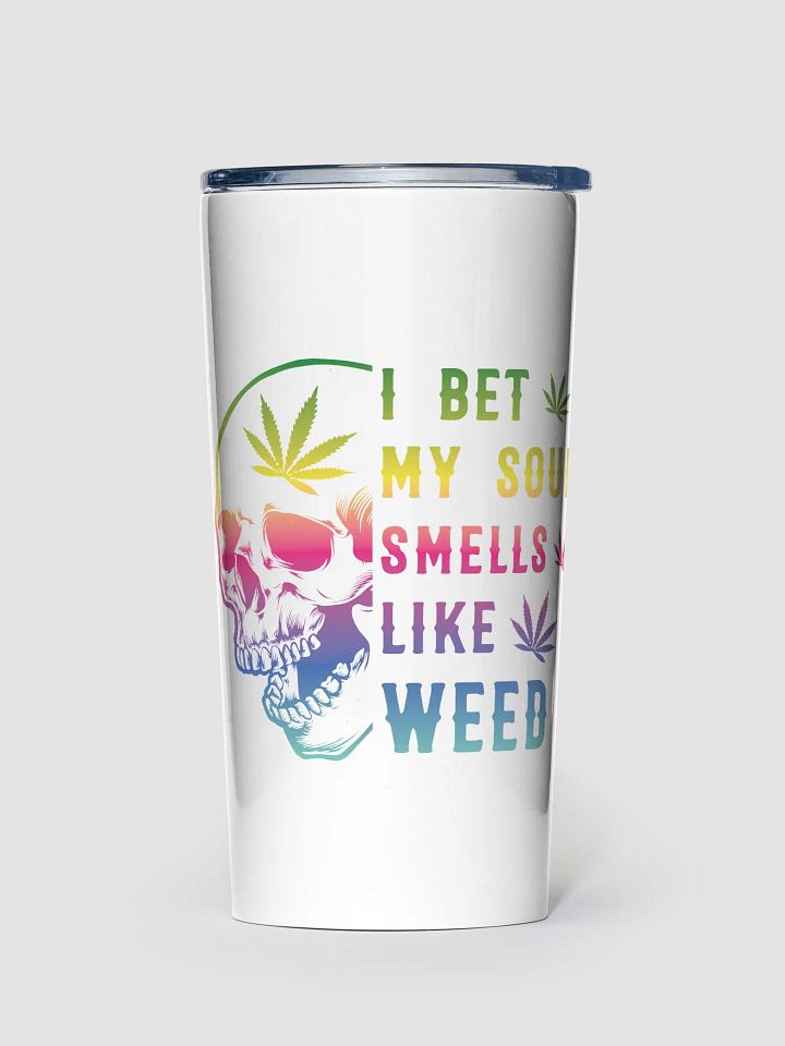 I Bet My Soul Smells Like Weed - Adult Tumbler product image (1)