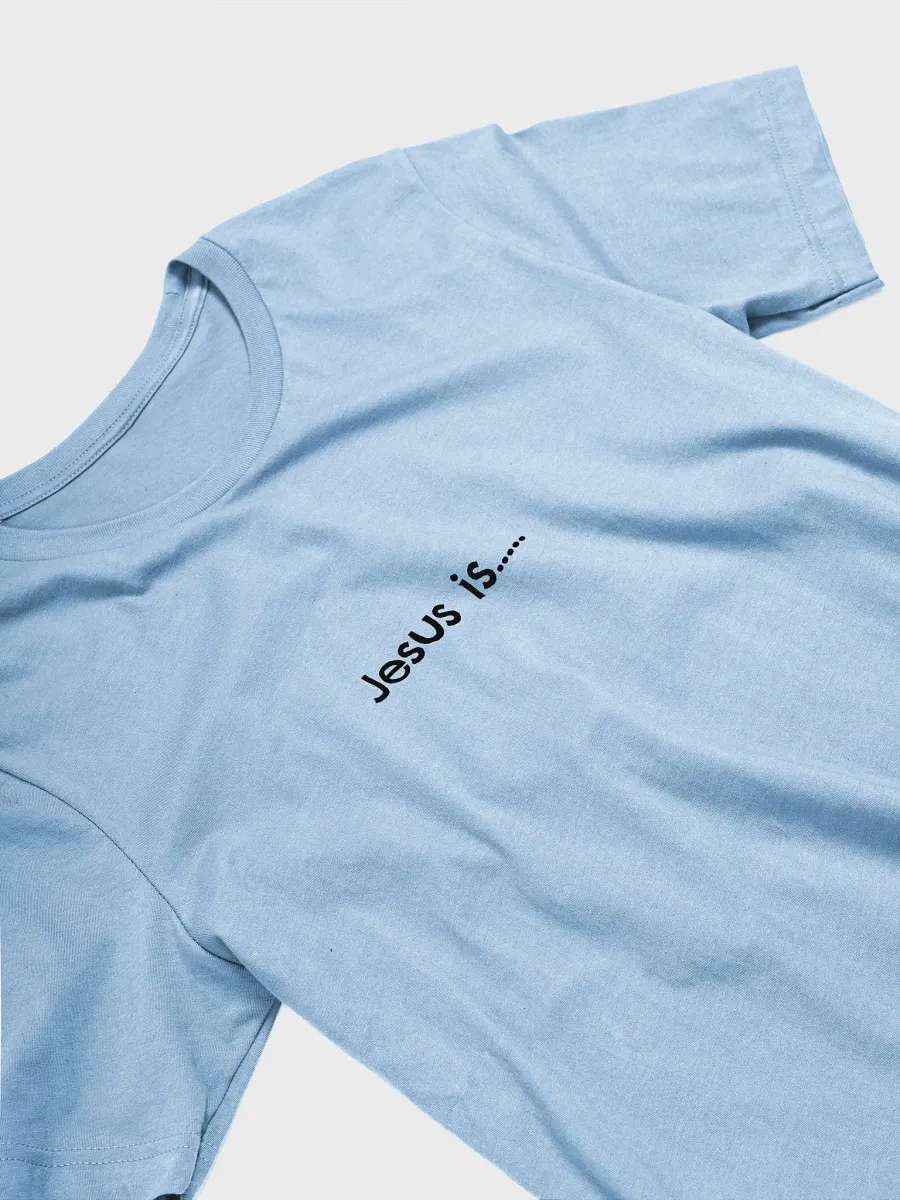 Jesus Is.. Tee Unisex product image (12)