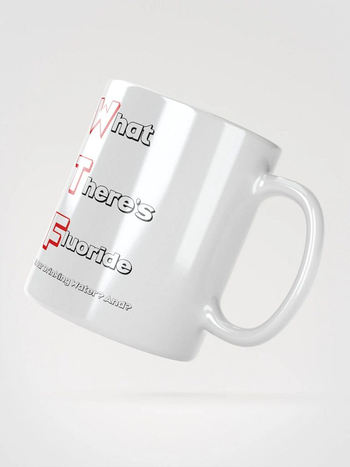 What There's Fluoride In Our Drinking Water? Political Humor White Coffee Mug product image (1)