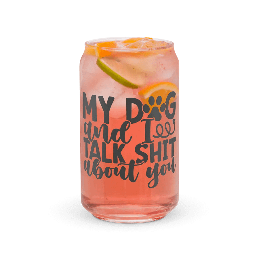 'MY DOG & I TALK SH*T ABOUT YOU' Glass product image (7)