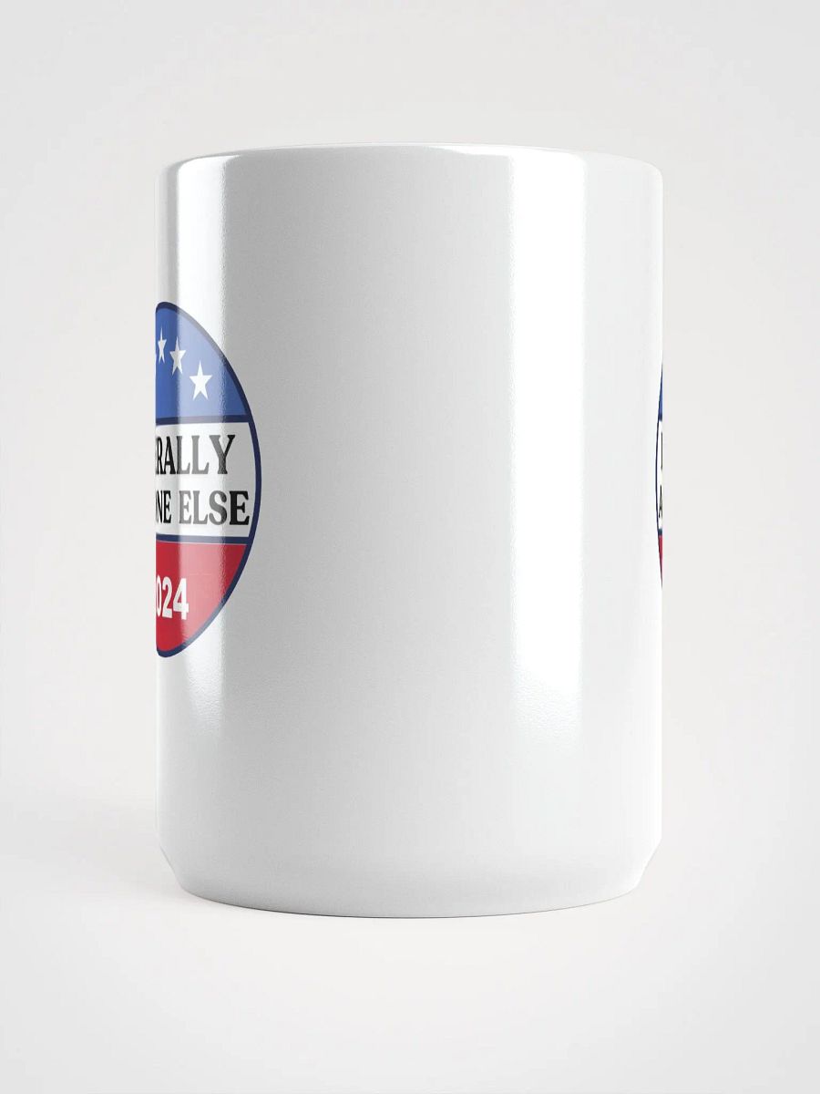 Literally Anyone Else 2024 Funny Election Sarcastic Political Humor Mug product image (5)