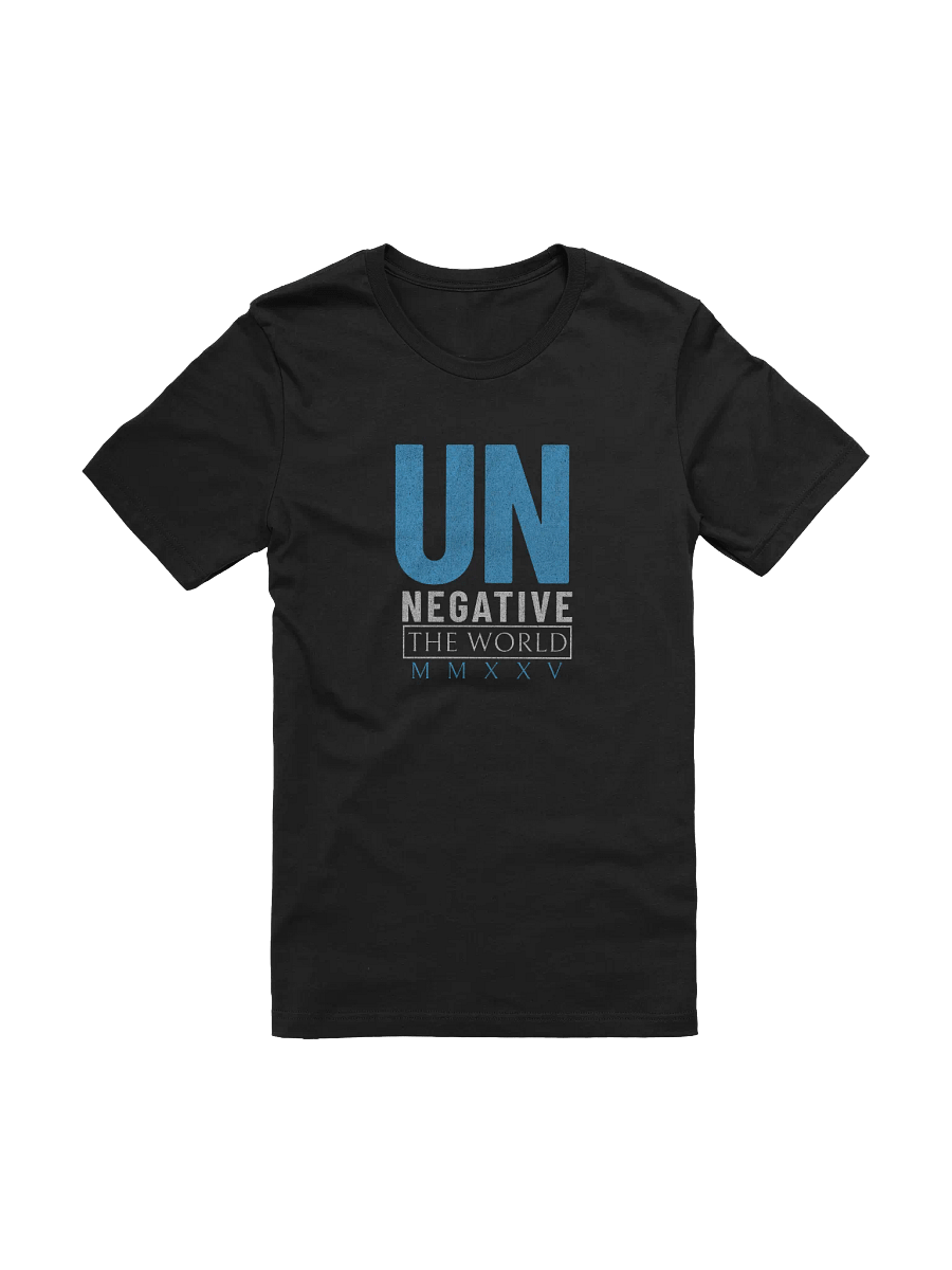 Un Negative the World MMXXV: Inspirational Positivity Statement T-Shirt product image (8)