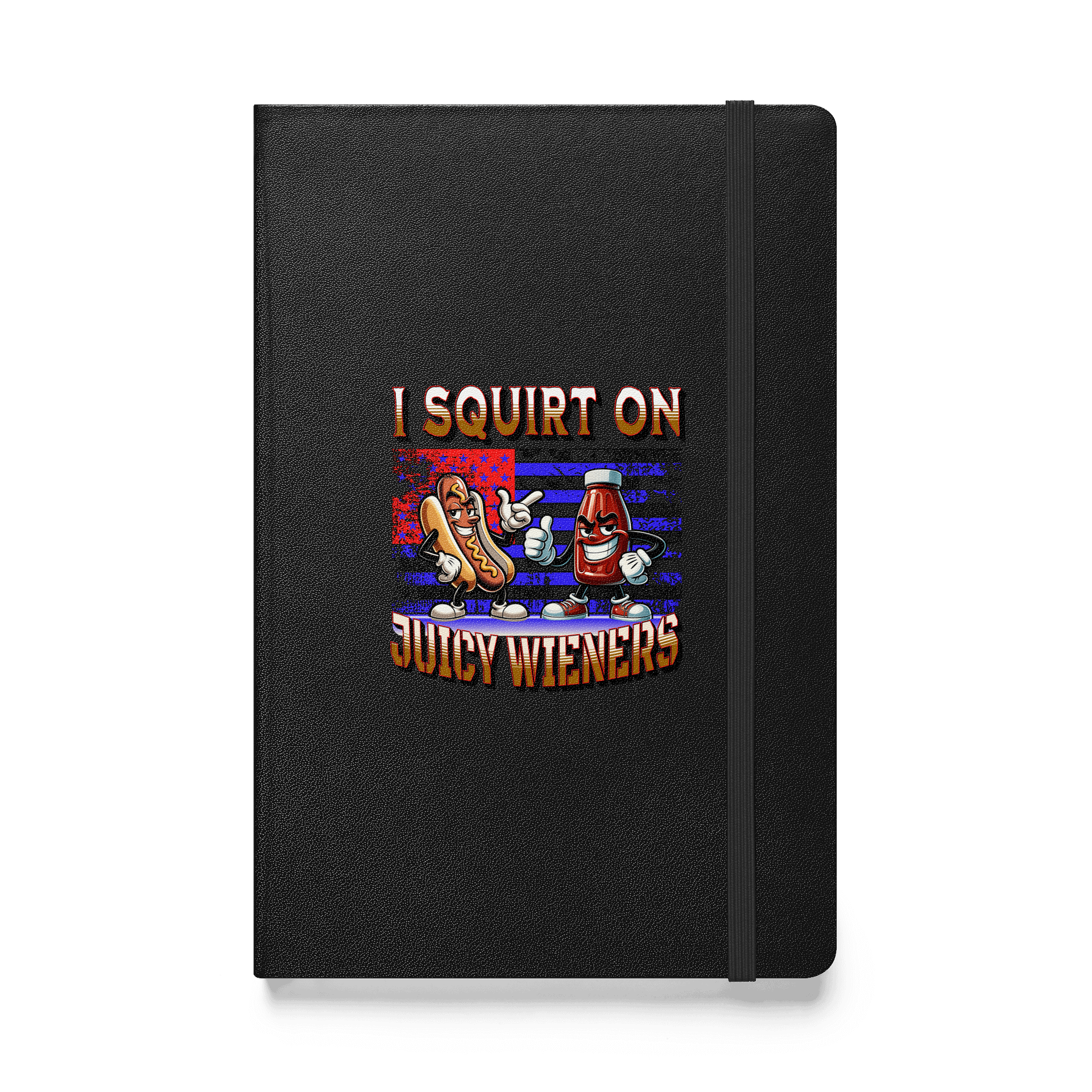 I Squirt On Juicy Wieners Saucy Hardcover Notebook product image (1)