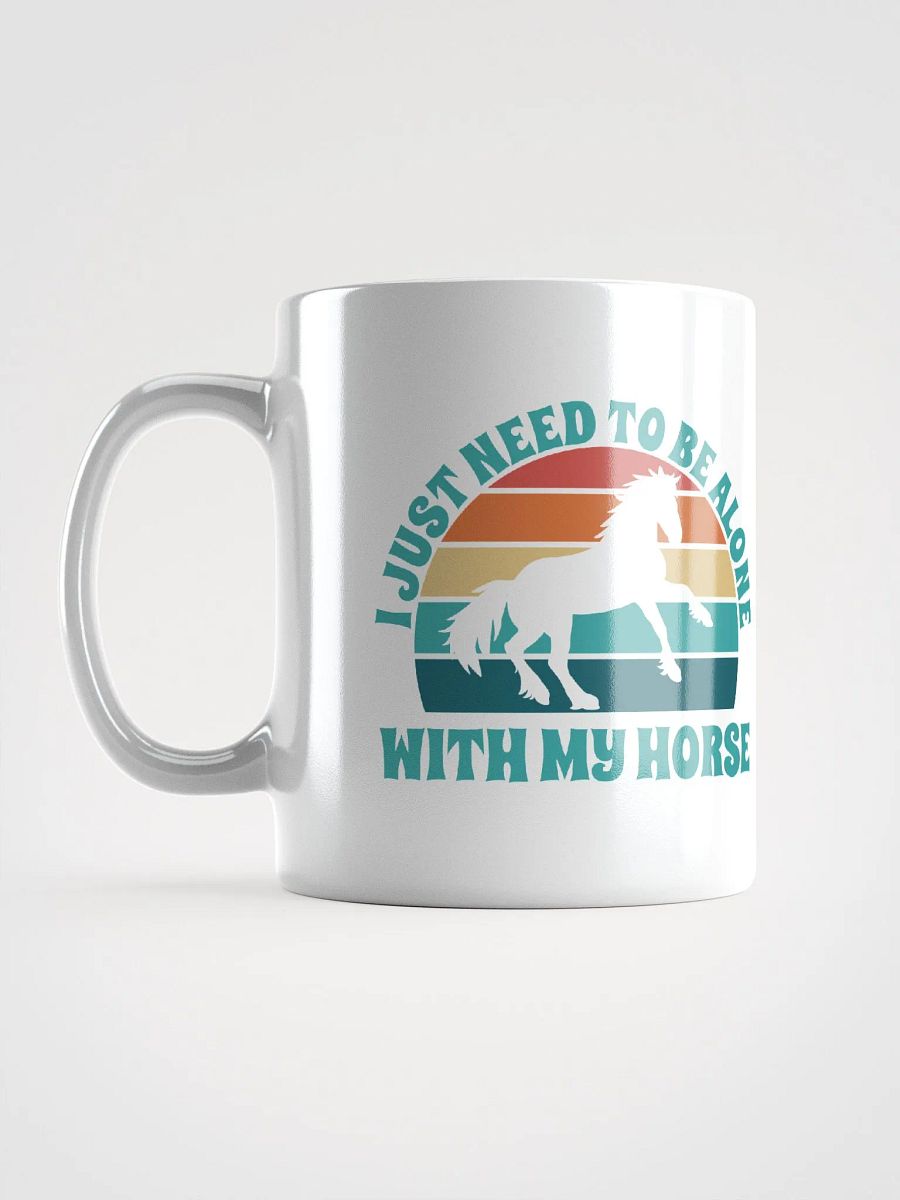 I Just Need To Be Alone with My Horse product image (7)