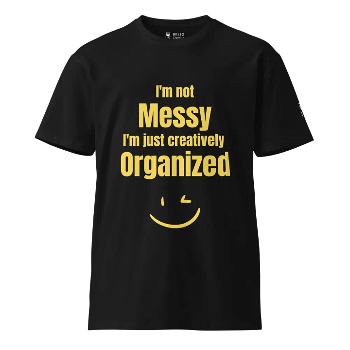 I'm not messy, I'm just creatively organized product image (1)