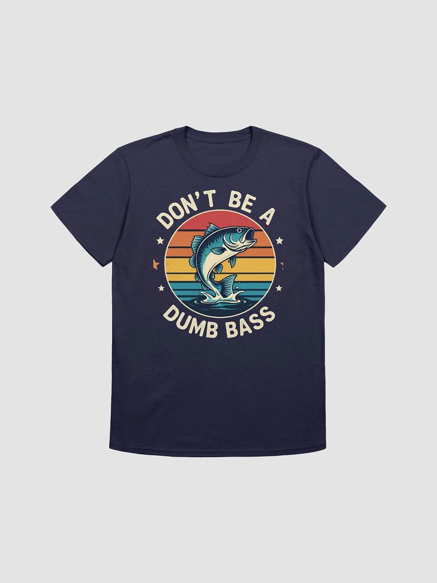 Fishing-Shirt Dont Be Dumb Bass Fish Funny Dad T-Shirt product image (3)