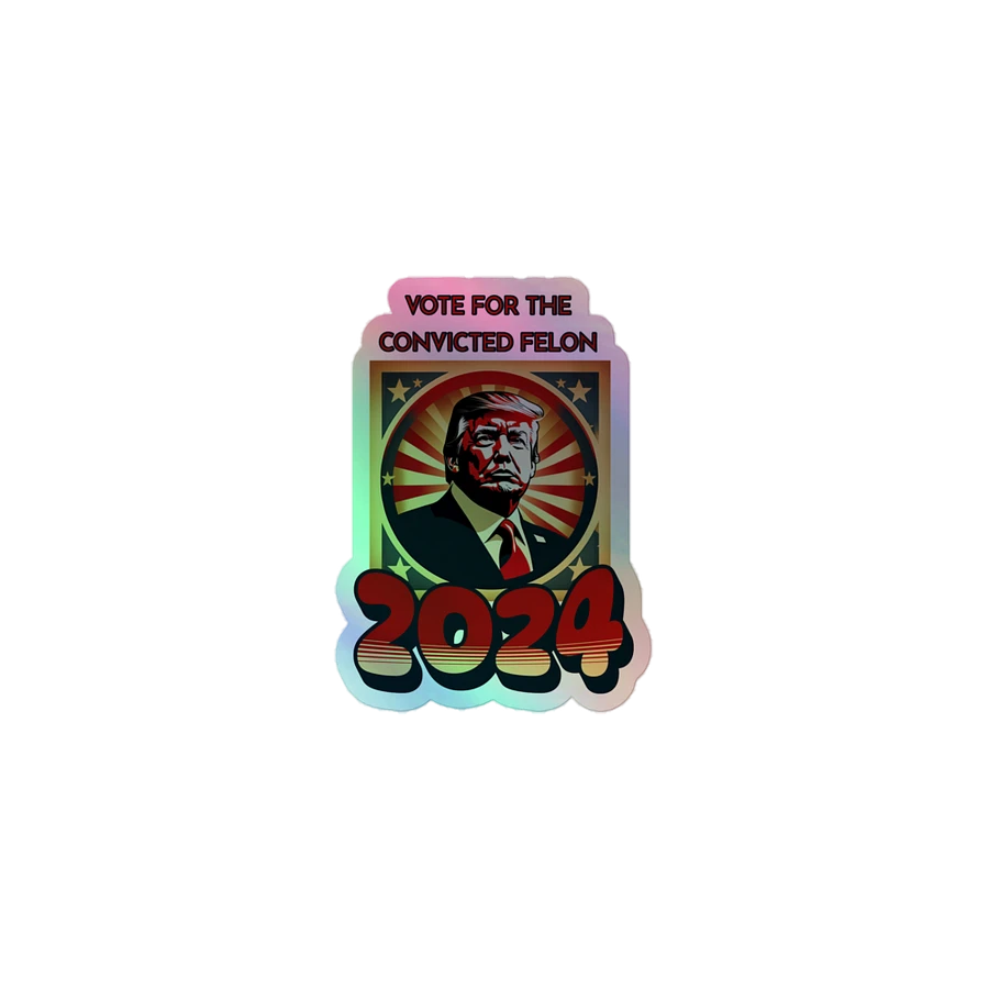 Vote For The Convicted Felon -2024 Holographic Sticker product image (1)