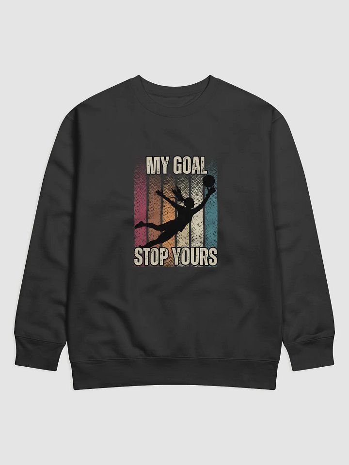 My Goal- Stop Yours: Female Keeper Sweatshirt product image (1)