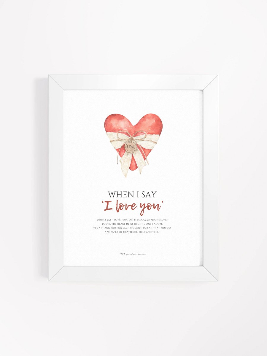 WHEN I SAY I LOVE YOU - Lyric Lines Poster with White Frame product image (4)