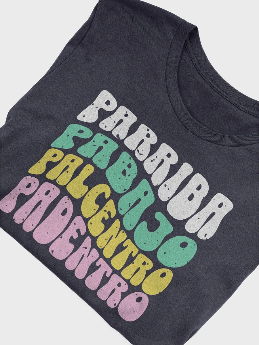 Parriba, Pabajo, Palcentro, Padentro Camiseta Unisex product image (4)
