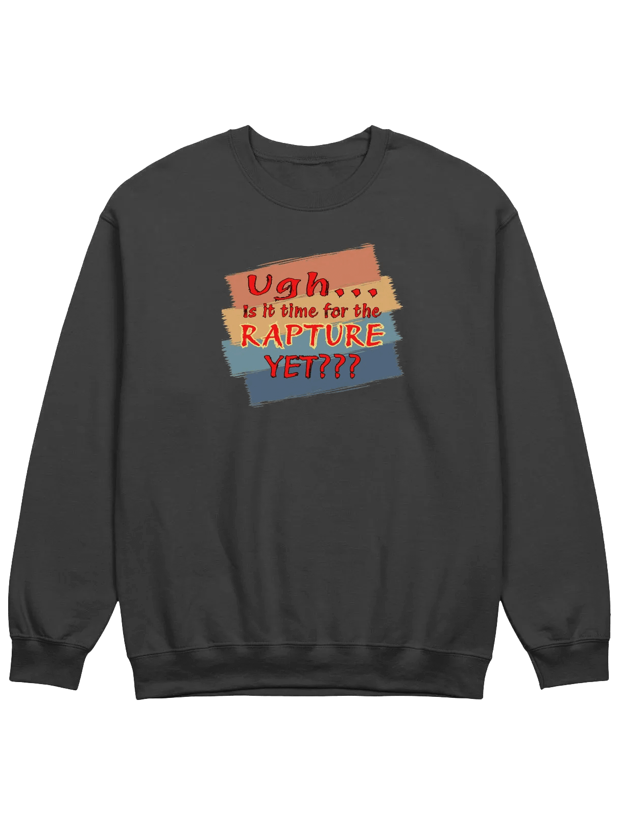Ugh Is It Time For The Rapture Yet Sweatshirt product image (1)