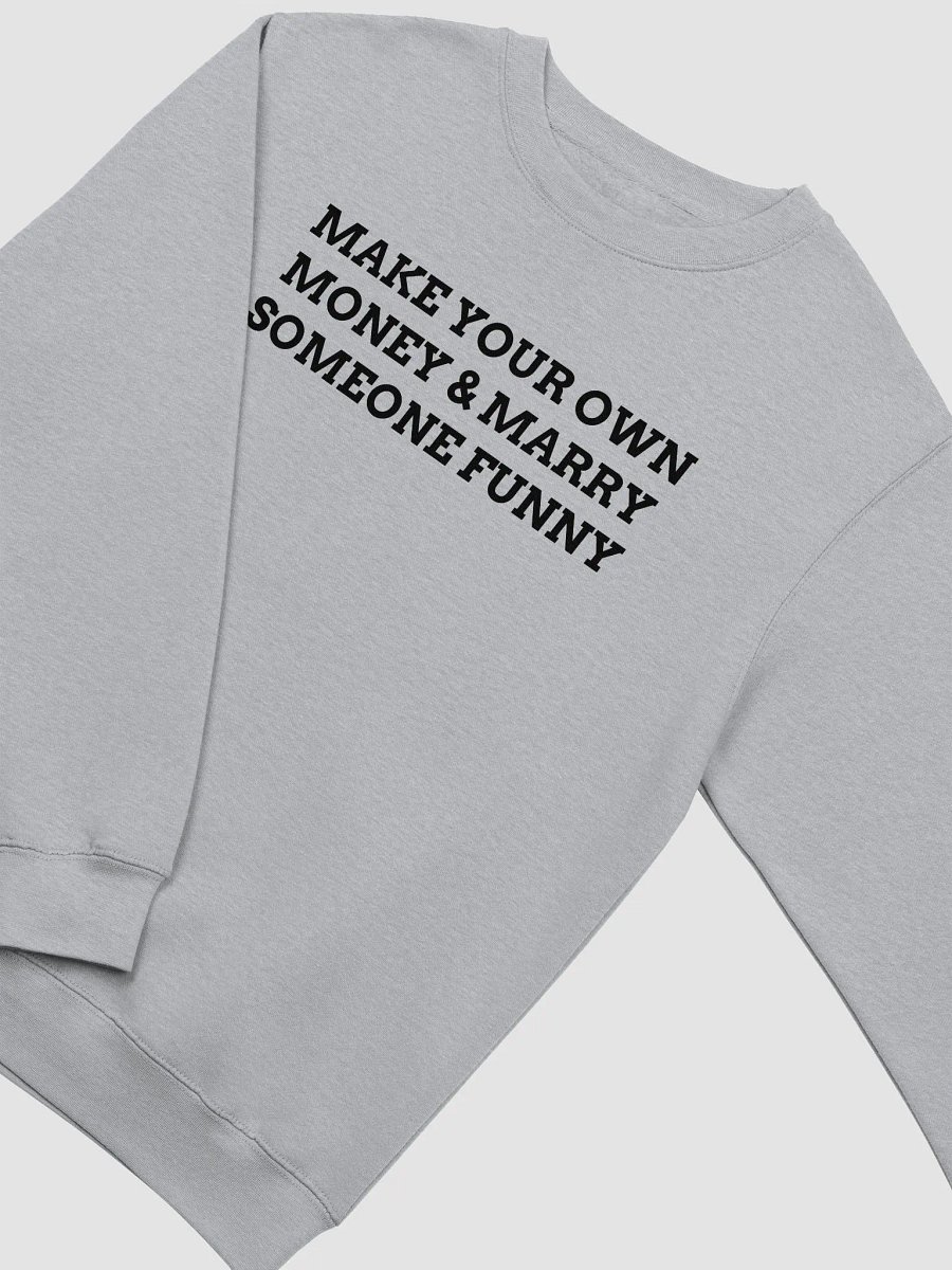 MAKE YOUR OWN MONEY & MARRY SOMEONE FUNNY Crewneck Sweatshirt product image (2)