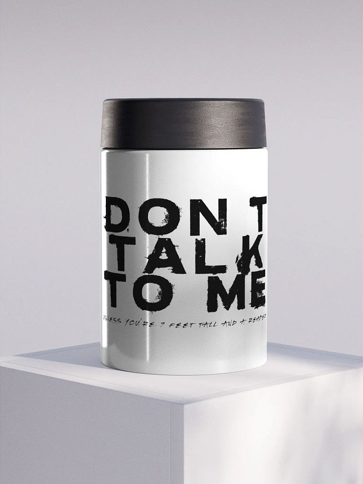 Don't Talk to Me (Unless You're 7ft Tall and a Reaper) Koozie product image (1)