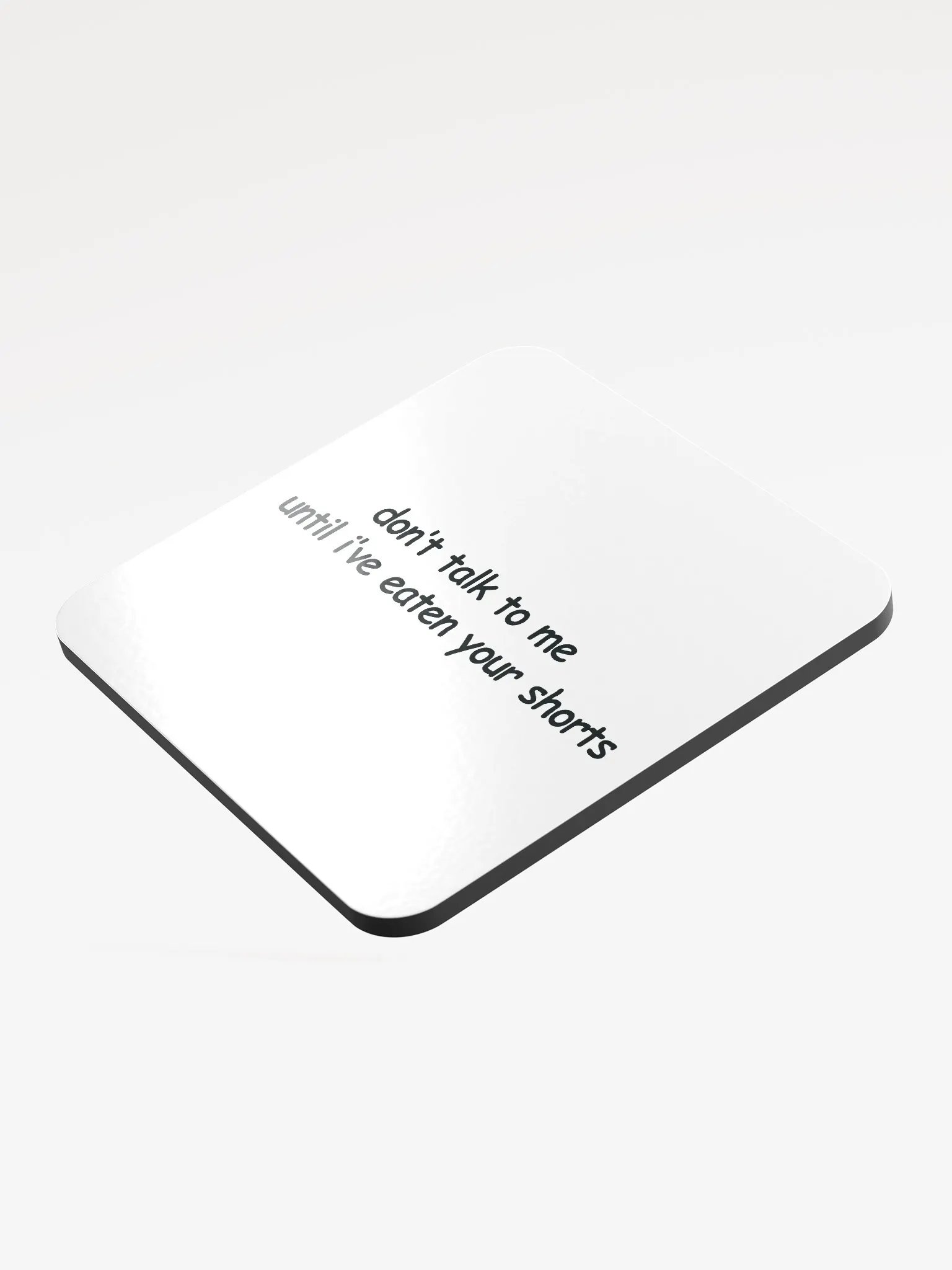 Don't Talk to Me Until I've Eaten Your Shorts Cork Coaster product image (3)