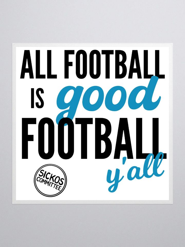 All Football is Good Football Sticker (3 Sizes) product image (1)