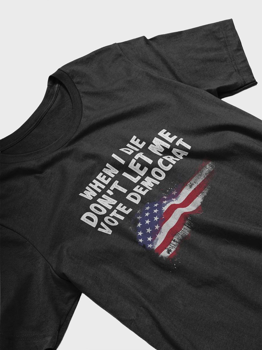 When I Die Don't Let Me Vote Democrat Election T-Shirt product image (4)