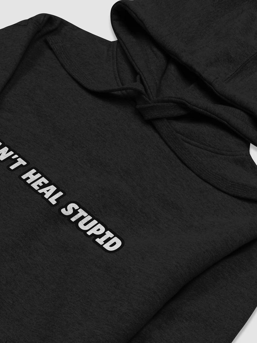 Can't Heal Stupid Hoodie product image (3)
