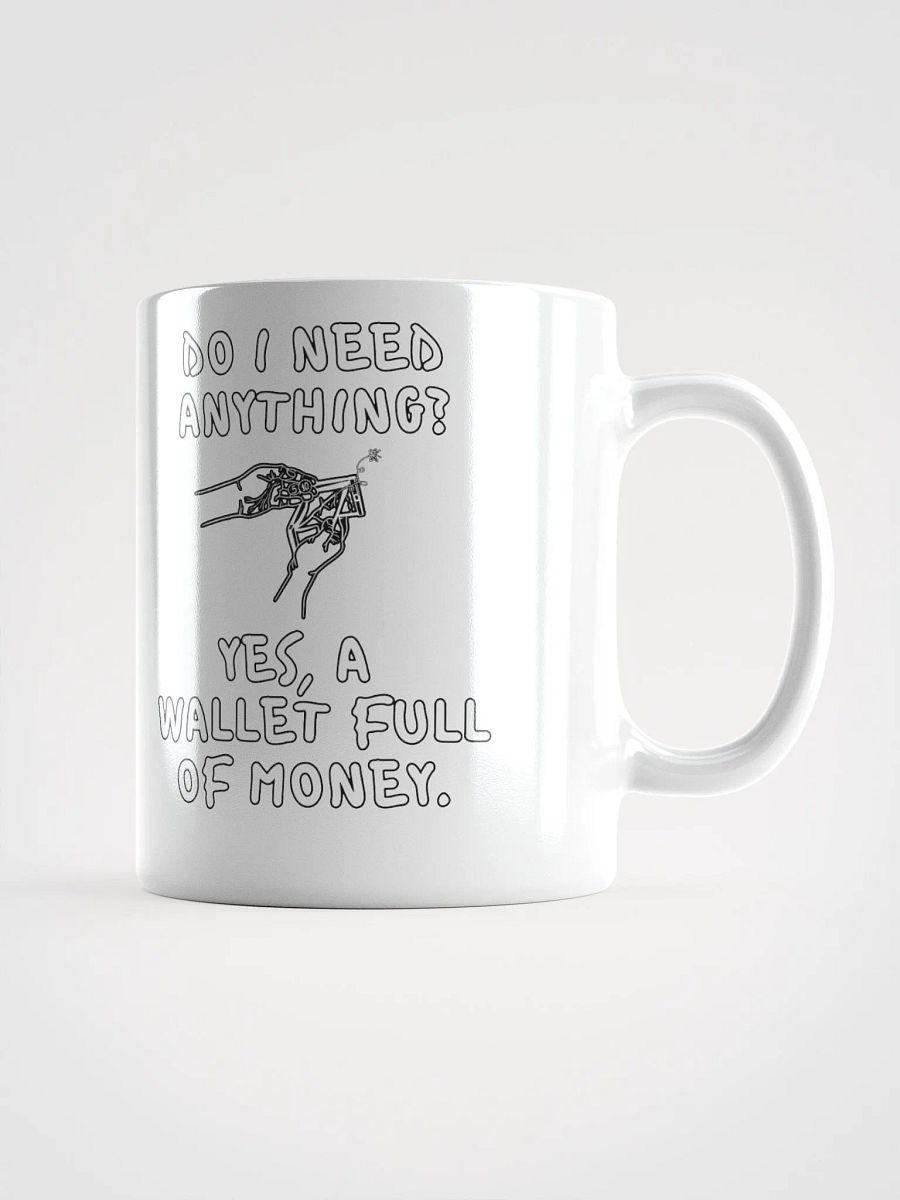 Do I Need Anything? A Wallet Full of Money - White Mug product image (2)