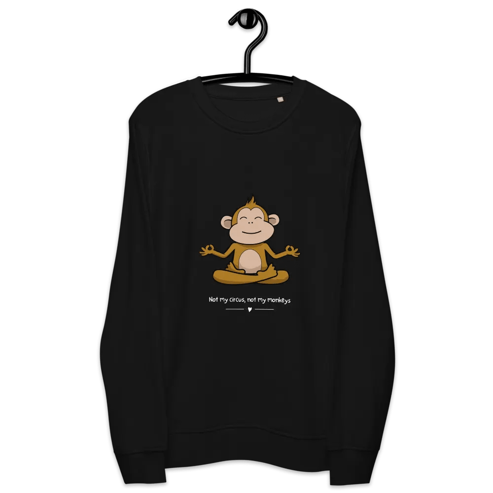 Not my circus not my monkeys Unisex Organic Sweatshirt product image (6)