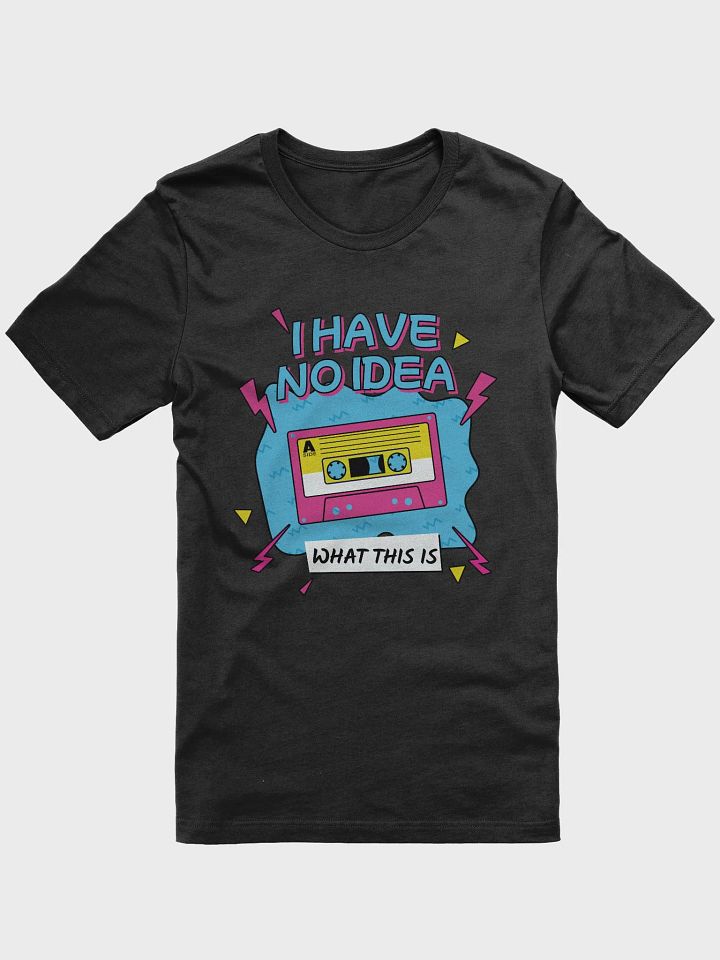 I Have No Idea What This Is 80s 90s Cassette Retro Theme T-Shirt product image (5)
