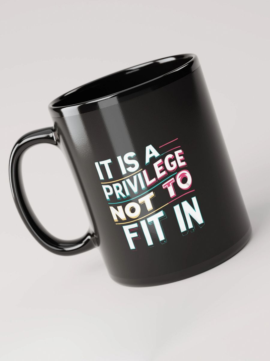 It Is A Privilege Not To Fit In Black Glossy Mug product image (5)