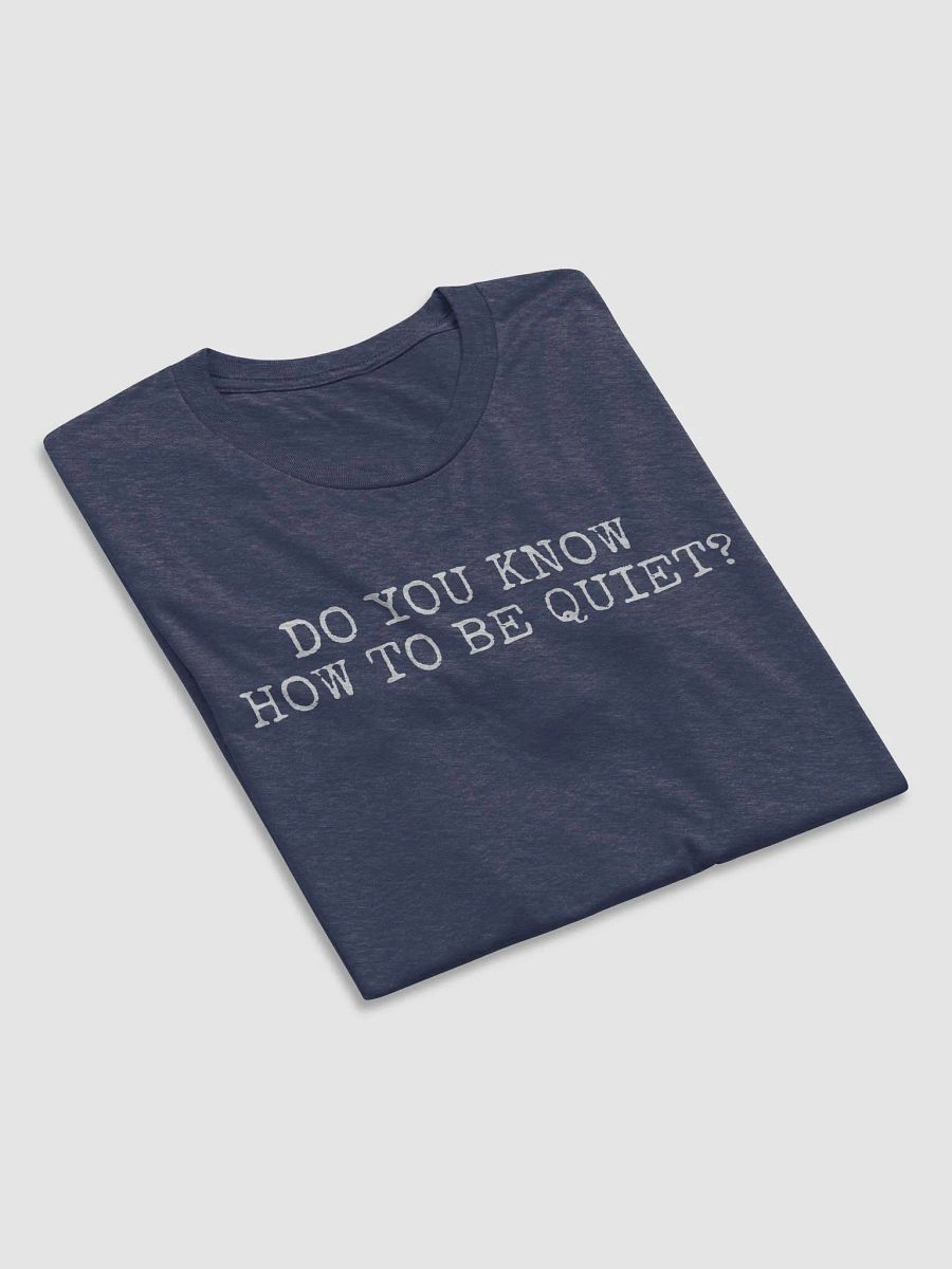 Do you know how to be Quiet? T-Shirt (W) product image (6)