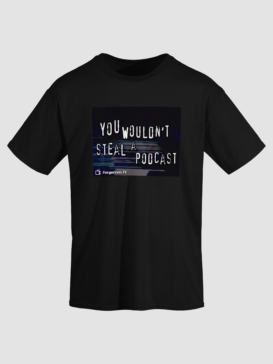 You Wouldn't Steal a Podcast T-shirt product image (3)