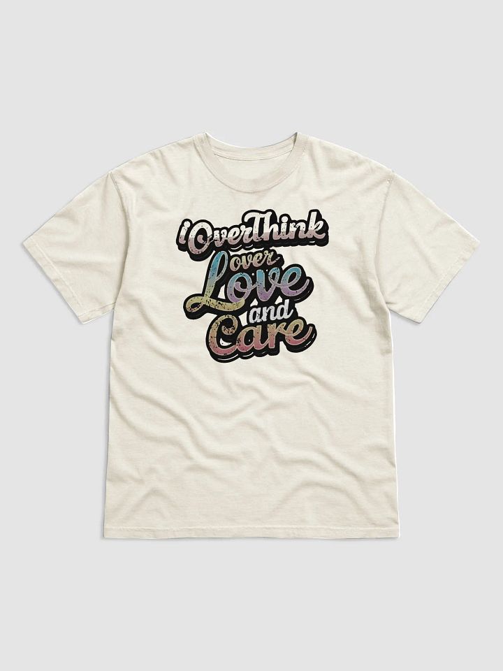I Overthink Over Love and Care T-shirt product image (9)