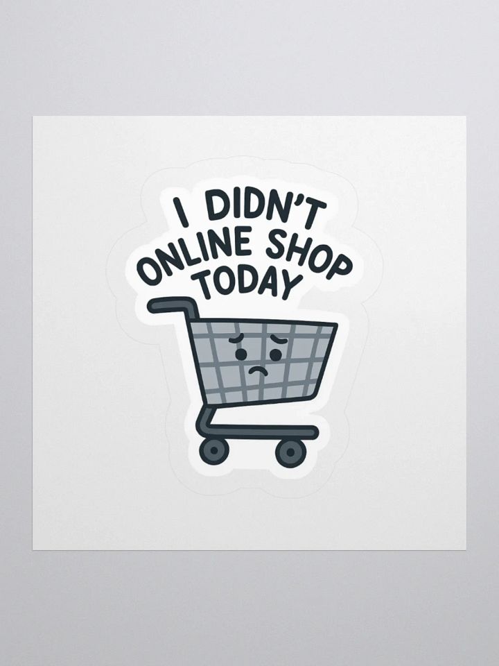 “I Didn’t Online Shop Today” Sticker product image (1)