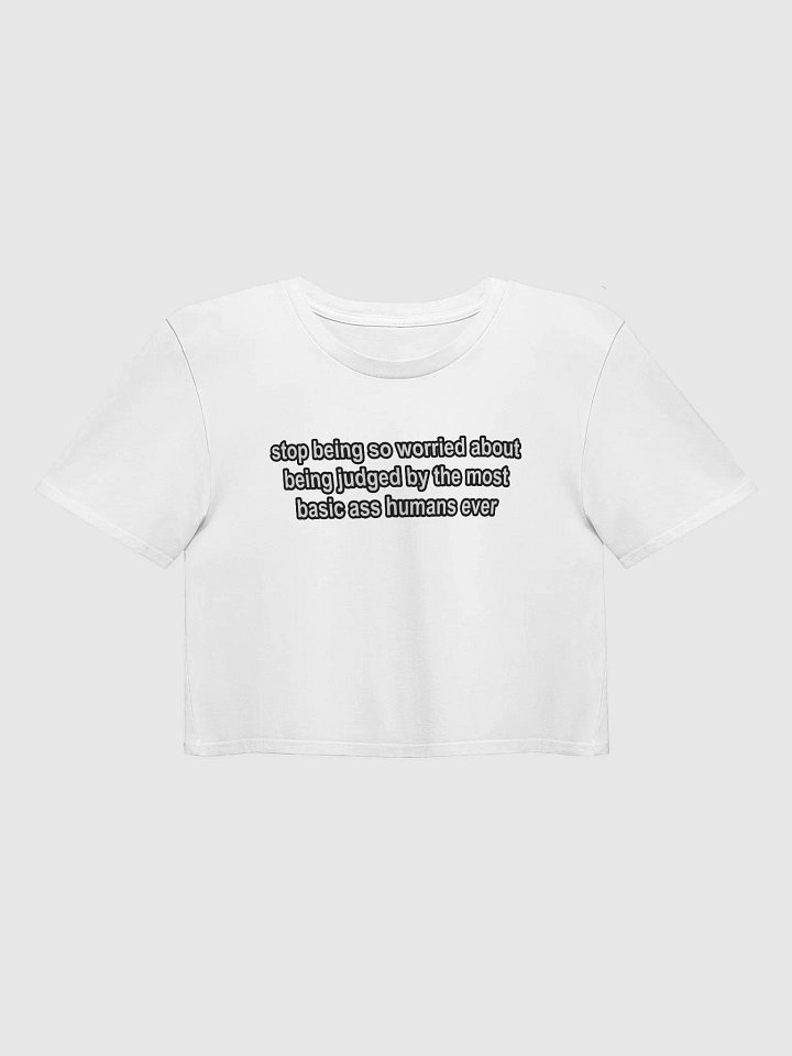 stop being so worried about being judged by the most basic ass humans ever Crop Top product image (1)