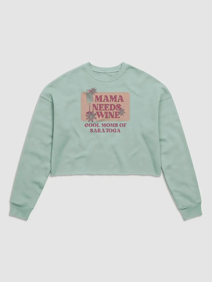 Mama Needs Wine Cool Moms of Saratoga Cropped Sweatshirt product image (1)