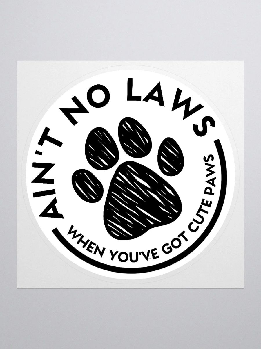 Ain't No Laws When You've Got Cute Paws Sticker product image (1)