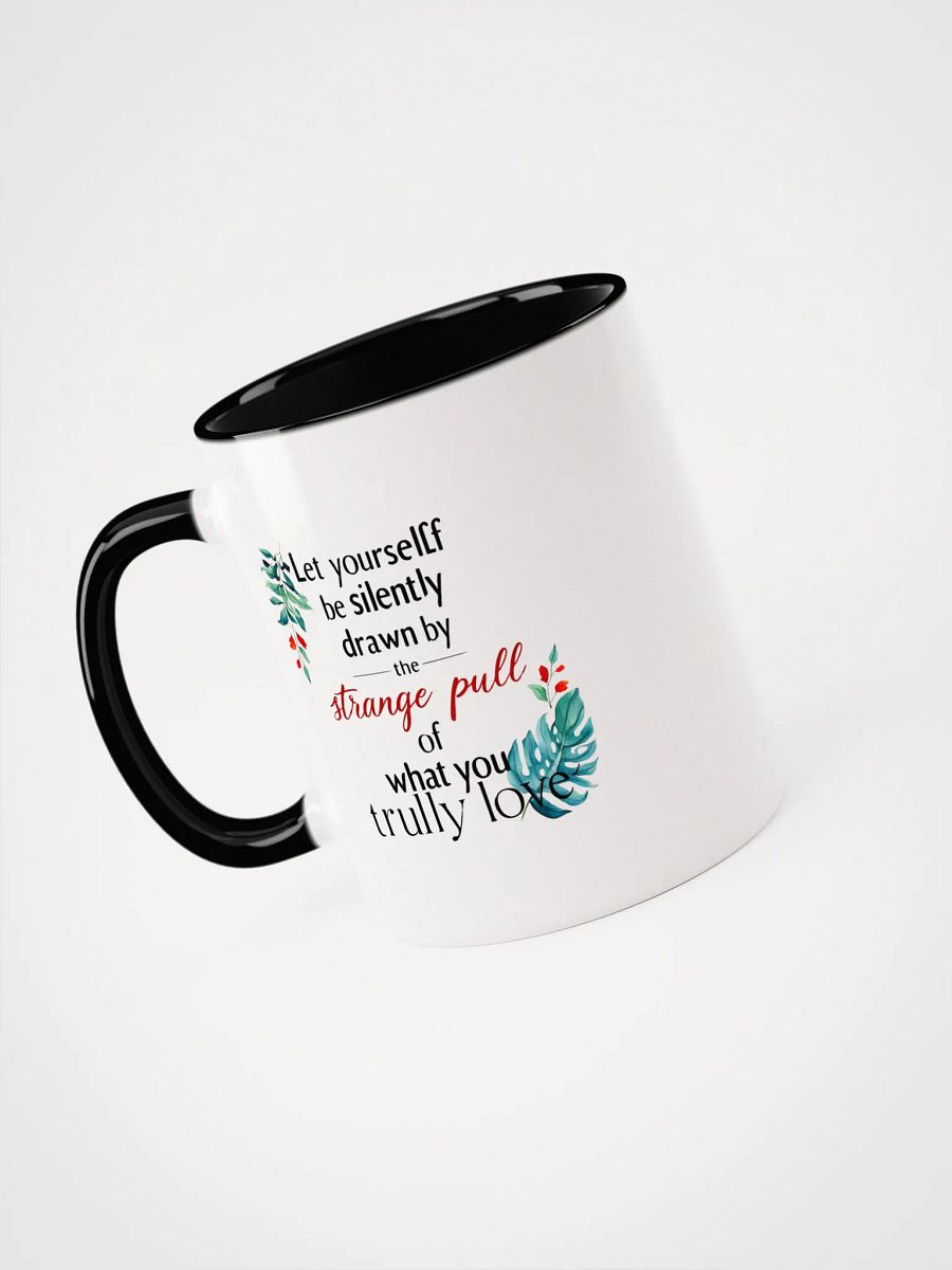 Let yourself be silently drawn by the strange pull of what you truly love - Ceramic Mug with Color Inside product image (3)