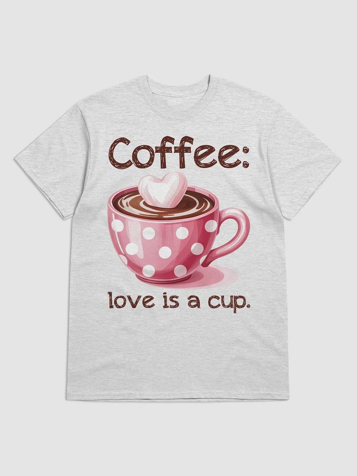 Coffee: Love Is A Cup T-Shirt product image (1)