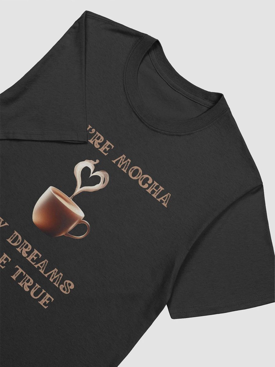 Mocha Dreams Tee: Your Mocha, My Dreams Come True product image (14)